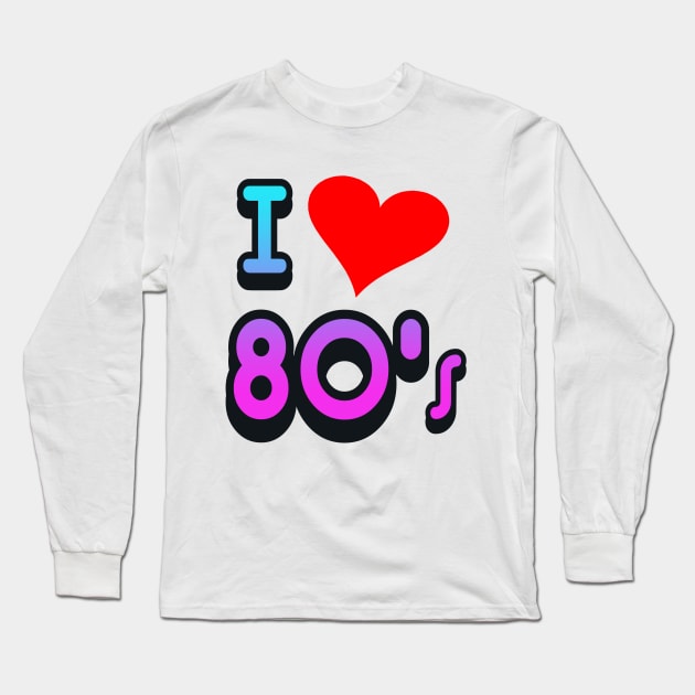 I LOVE THE 80S Long Sleeve T-Shirt by AtomicMadhouse